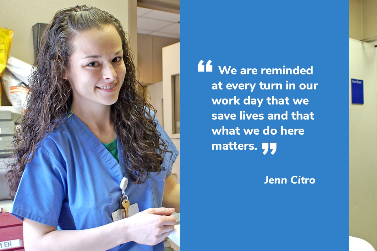 Quote from Jenn Citro "We are reminded at every turn in our work day that we save lives and that what we do here matters."